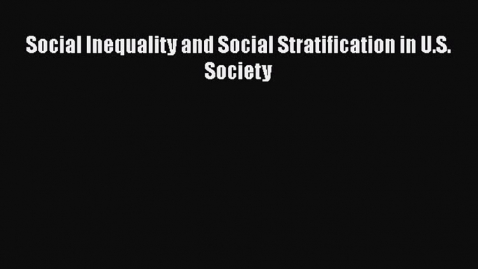 [PDF Download] Social Inequality and Social Stratification in U.S. Society [PDF] Full Ebook