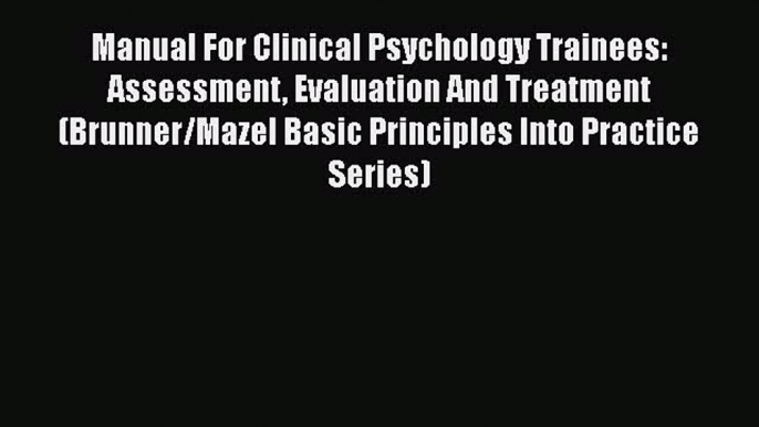 [PDF Download] Manual For Clinical Psychology Trainees: Assessment Evaluation And Treatment