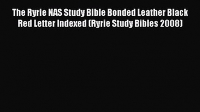 The Ryrie NAS Study Bible Bonded Leather Black Red Letter Indexed (Ryrie Study Bibles 2008)