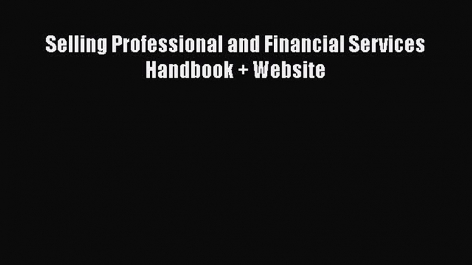 [PDF Download] Selling Professional and Financial Services Handbook + Website [Download] Online