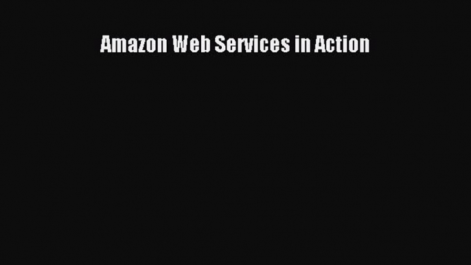 [PDF Download] Amazon Web Services in Action [Read] Online