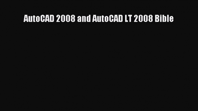 [PDF Download] AutoCAD 2008 and AutoCAD LT 2008 Bible [PDF] Online