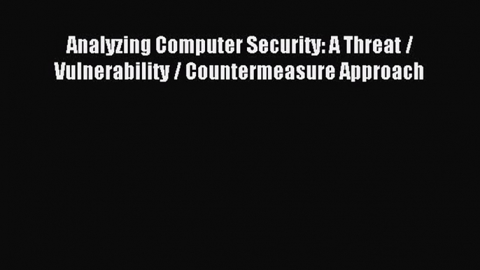 [PDF Download] Analyzing Computer Security: A Threat / Vulnerability / Countermeasure Approach