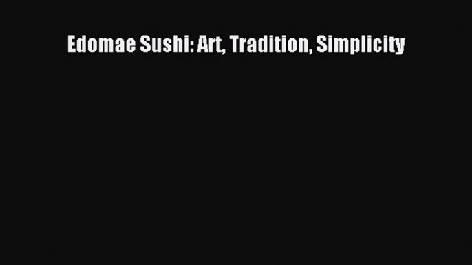 Edomae Sushi: Art Tradition Simplicity  PDF Download