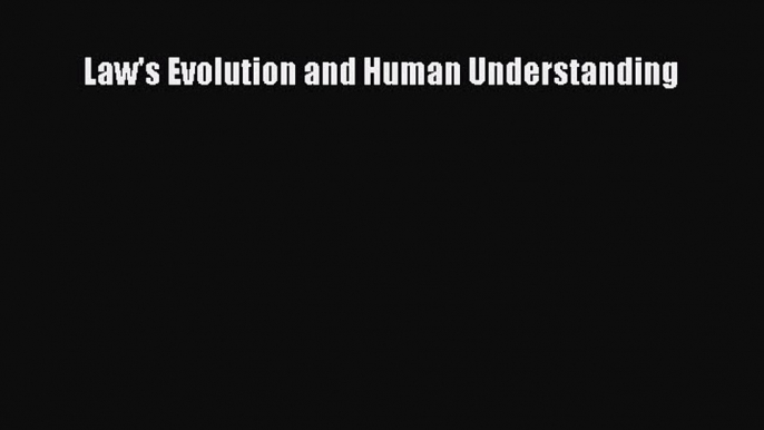 Law's Evolution and Human Understanding  Free Books