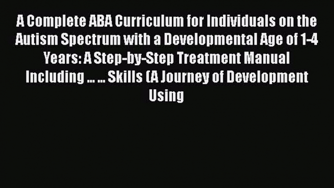 [PDF Download] A Complete ABA Curriculum for Individuals on the Autism Spectrum with a Developmental