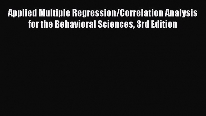 [PDF Download] Applied Multiple Regression/Correlation Analysis for the Behavioral Sciences