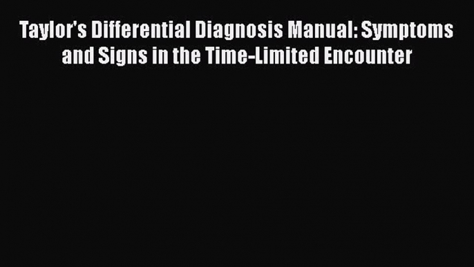 [PDF Download] Taylor's Differential Diagnosis Manual: Symptoms and Signs in the Time-Limited