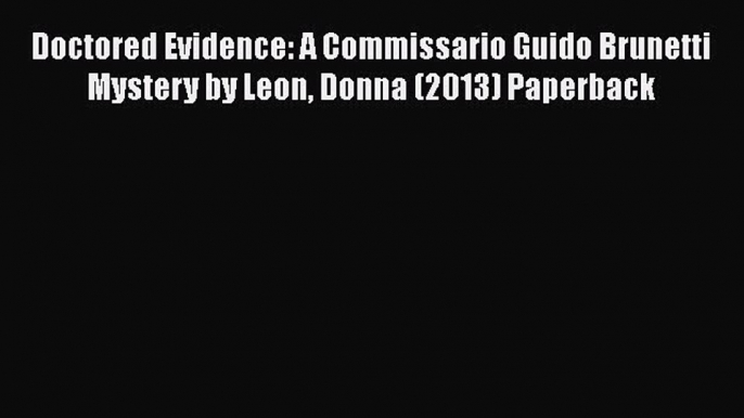 [PDF Télécharger] Doctored Evidence: A Commissario Guido Brunetti Mystery by Leon Donna (2013)