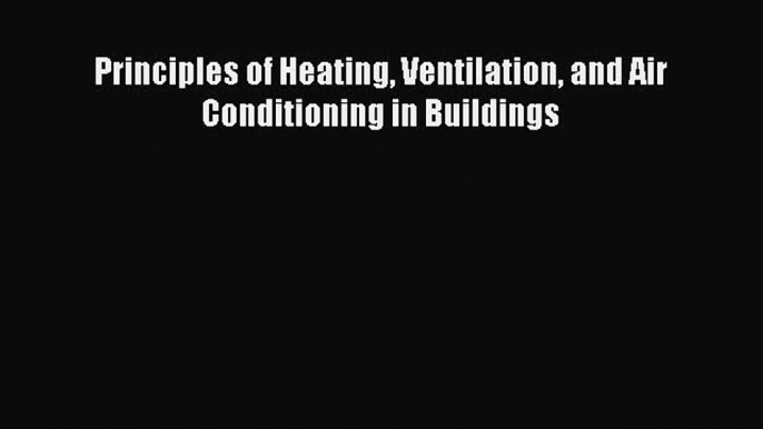 [PDF Download] Principles of Heating Ventilation and Air Conditioning in Buildings [Read] Full