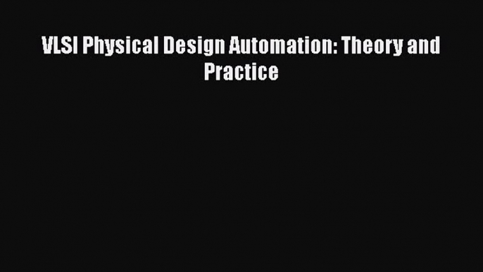 [PDF Download] VLSI Physical Design Automation: Theory and Practice [Read] Full Ebook