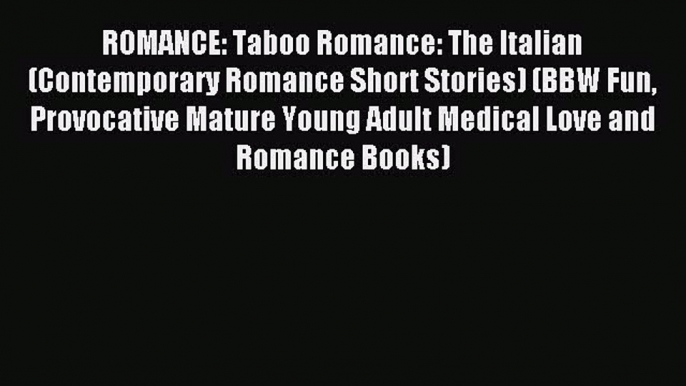 (PDF Download) ROMANCE: Taboo Romance: The Italian (Contemporary Romance Short Stories) (BBW