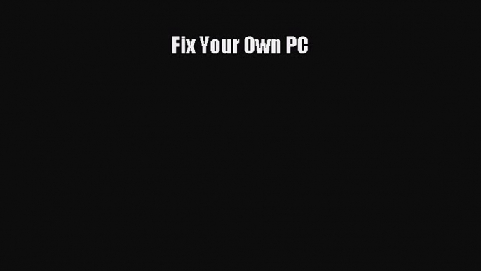 [PDF Download] Fix Your Own PC [Read] Full Ebook