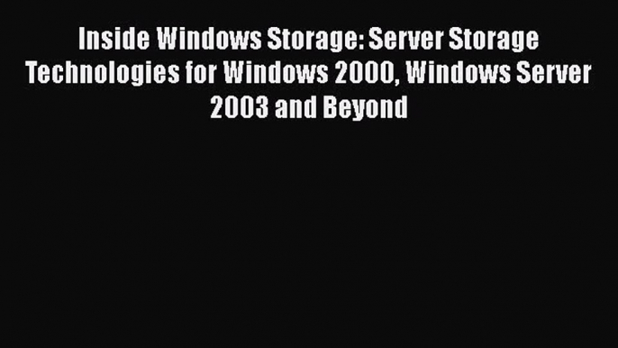 [PDF Download] Inside Windows Storage: Server Storage Technologies for Windows 2000 Windows