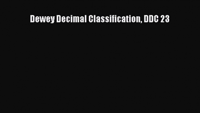 [PDF Download] Dewey Decimal Classification DDC 23 [PDF] Full Ebook