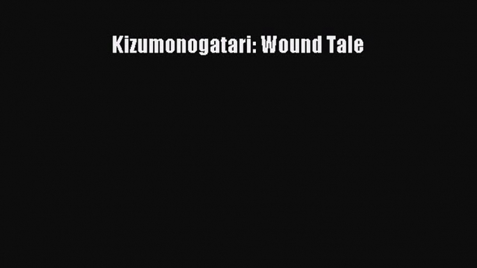 Kizumonogatari: Wound Tale  Free Books