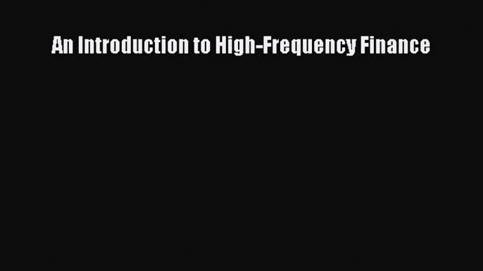 (PDF Download) An Introduction to High-Frequency Finance PDF