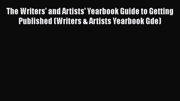 The Writers' and Artists' Yearbook Guide to Getting Published (Writers & Artists Yearbook Gde)