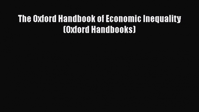 PDF Download The Oxford Handbook of Economic Inequality (Oxford Handbooks) Read Online