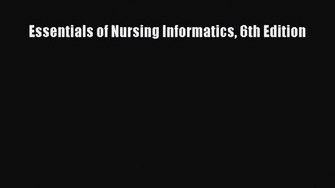 (PDF Download) Essentials of Nursing Informatics 6th Edition PDF