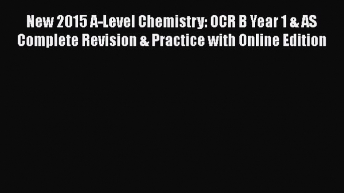 New 2015 A-Level Chemistry: OCR B Year 1 & AS Complete Revision & Practice with Online Edition