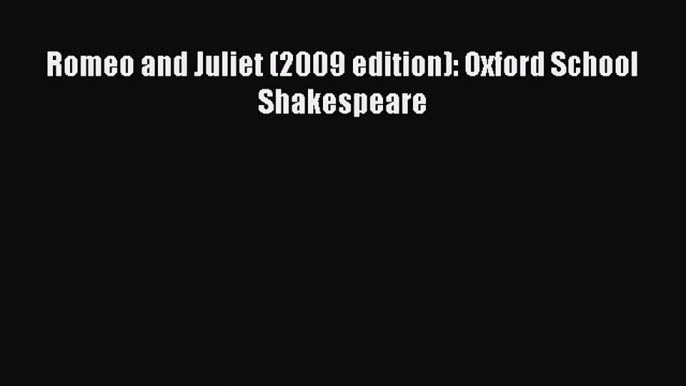 Romeo and Juliet (2009 edition): Oxford School Shakespeare  Free Books