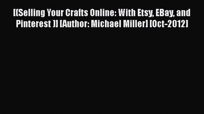 [PDF Download] [(Selling Your Crafts Online: With Etsy EBay and Pinterest )] [Author: Michael