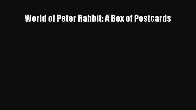 [PDF Download] World of Peter Rabbit: A Box of Postcards [Read] Online