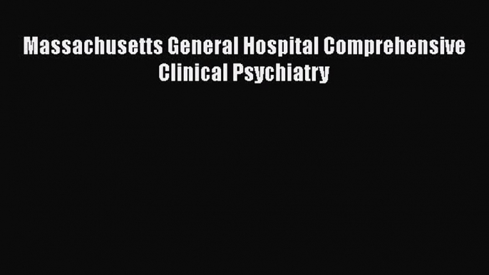 [PDF Download] Massachusetts General Hospital Comprehensive Clinical Psychiatry [Read] Full