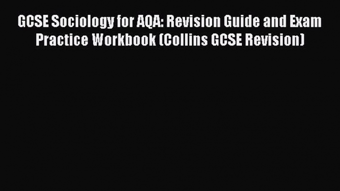 GCSE Sociology for AQA: Revision Guide and Exam Practice Workbook (Collins GCSE Revision)