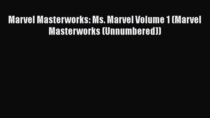 [PDF Download] Marvel Masterworks: Ms. Marvel Volume 1 (Marvel Masterworks (Unnumbered)) [Download]