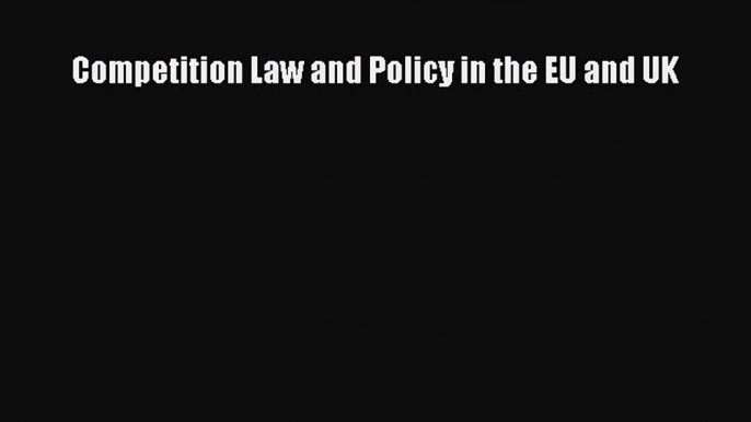 Competition Law and Policy in the EU and UK  Free Books