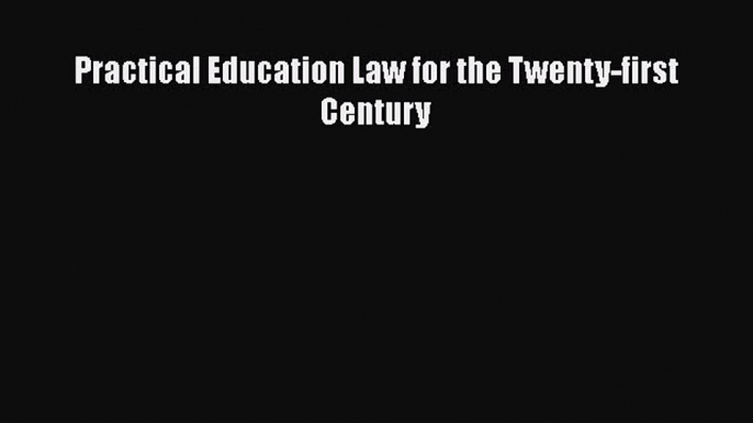 Practical Education Law for the Twenty-first Century  Free Books