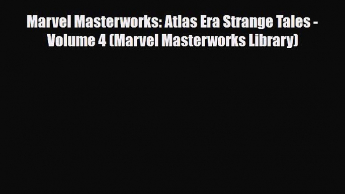 [PDF Download] Marvel Masterworks: Atlas Era Strange Tales - Volume 4 (Marvel Masterworks Library)