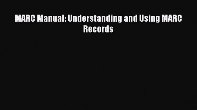 [PDF Download] MARC Manual: Understanding and Using MARC Records [Download] Full Ebook