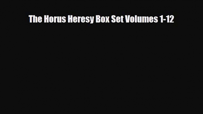 [PDF Download] The Horus Heresy Box Set Volumes 1-12 [PDF] Online