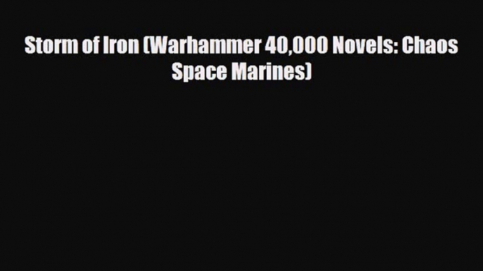 [PDF Download] Storm of Iron (Warhammer 40000 Novels: Chaos Space Marines) [Read] Online