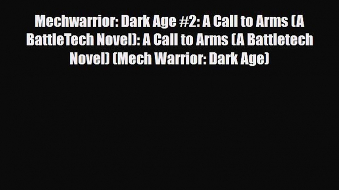 [PDF Download] Mechwarrior: Dark Age #2: A Call to Arms (A BattleTech Novel): A Call to Arms