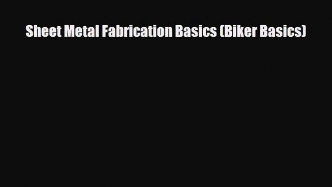 [PDF Download] Sheet Metal Fabrication Basics (Biker Basics) [Read] Full Ebook