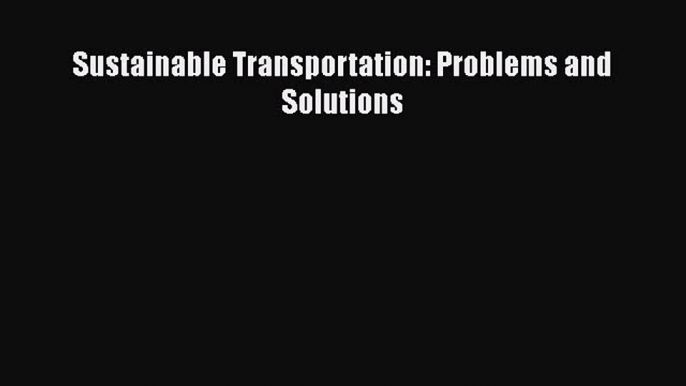 [PDF Download] Sustainable Transportation: Problems and Solutions [Download] Full Ebook