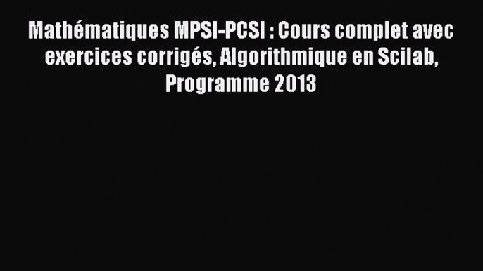 [PDF Download] Mathématiques MPSI-PCSI : Cours complet avec exercices corrigés Algorithmique