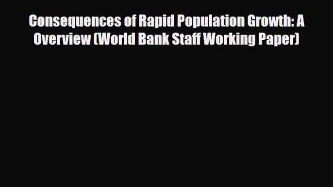 [PDF Download] Consequences of Rapid Population Growth: A Overview (World Bank Staff Working