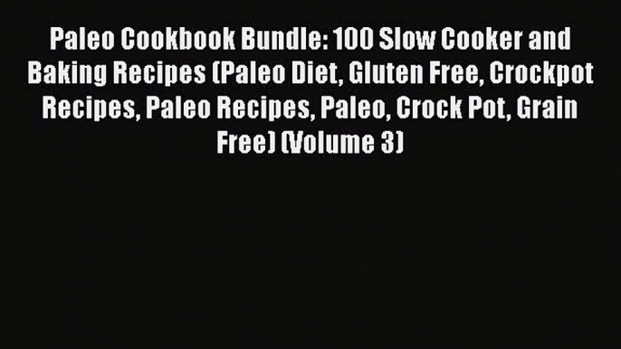 Paleo Cookbook Bundle: 100 Slow Cooker and Baking Recipes (Paleo Diet Gluten Free Crockpot