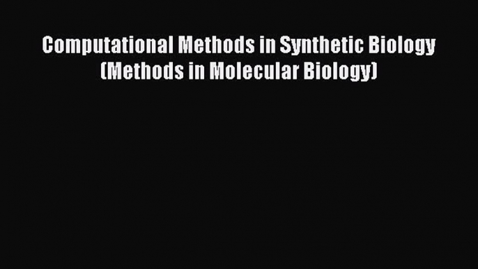 [PDF Download] Computational Methods in Synthetic Biology (Methods in Molecular Biology) [PDF]