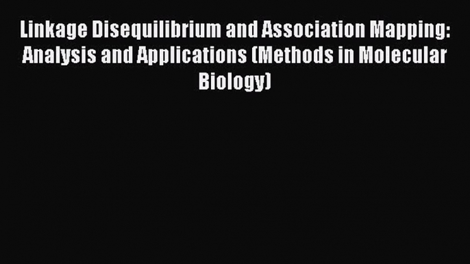 [PDF Download] Linkage Disequilibrium and Association Mapping: Analysis and Applications (Methods