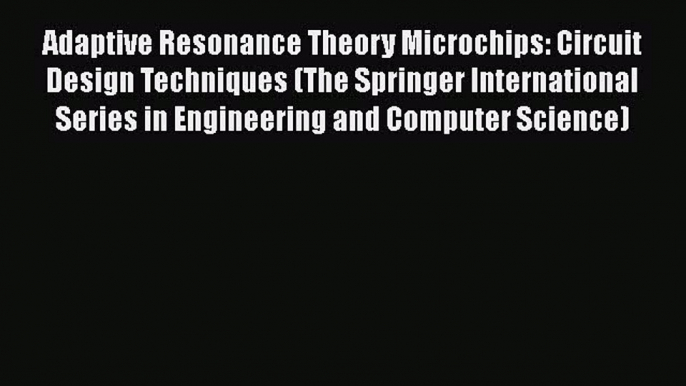 [PDF Download] Adaptive Resonance Theory Microchips: Circuit Design Techniques (The Springer