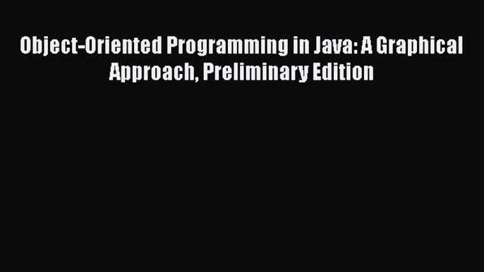 [PDF Download] Object-Oriented Programming in Java: A Graphical Approach Preliminary Edition