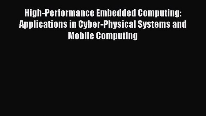 [PDF Download] High-Performance Embedded Computing: Applications in Cyber-Physical Systems