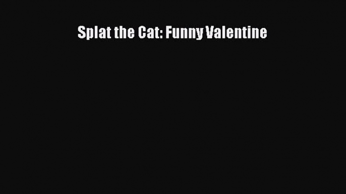 (PDF Download) Splat the Cat: Funny Valentine PDF