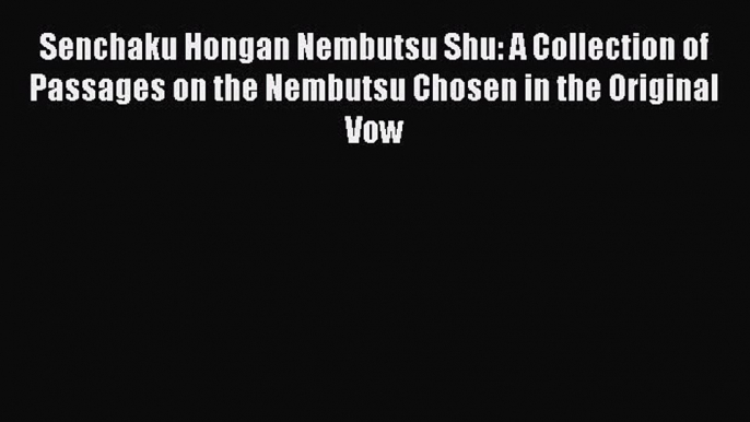 [PDF Download] Senchaku Hongan Nembutsu Shu: A Collection of Passages on the Nembutsu Chosen